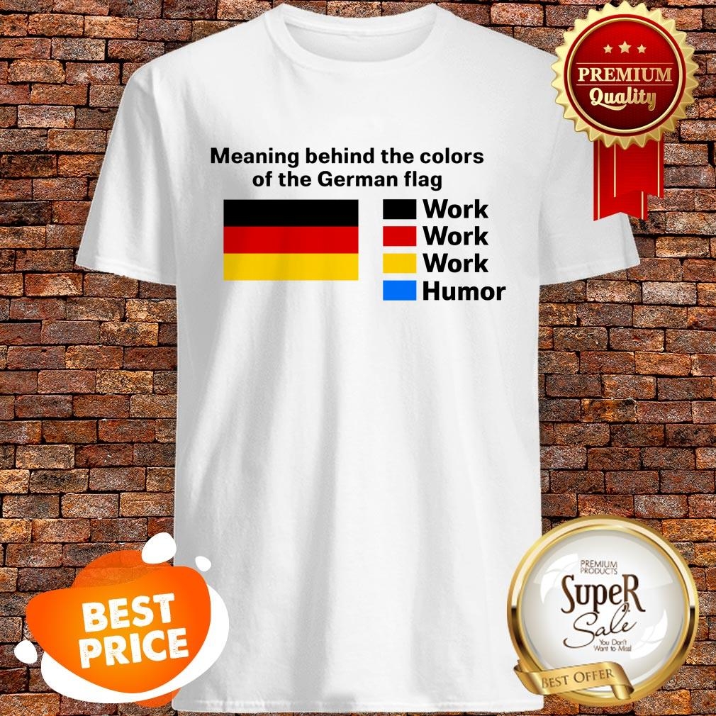 Nice Meaning Behind The Colors On The German Flag Work Humor Shirt Togethertee